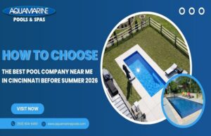 How to Choose the Best Pool Company Near Me in Cincinnati Before Summer 2026